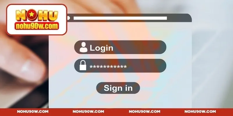 Đăng nhập NOHU90 - Truy cập hệ thống nhanh trong 1 phút